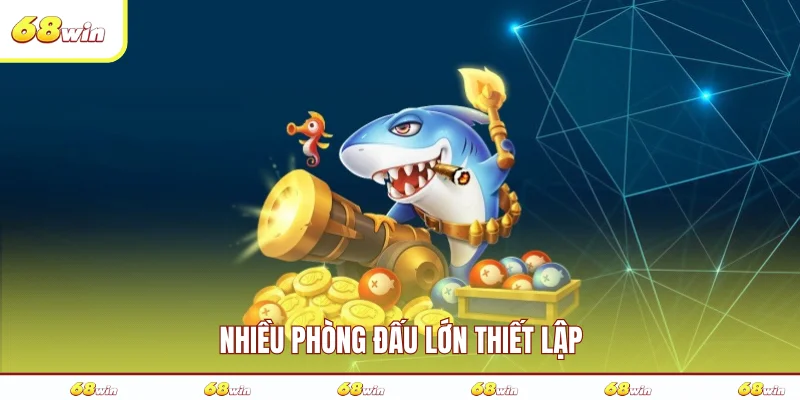 Nhiều phòng đấu lớn thiết lập