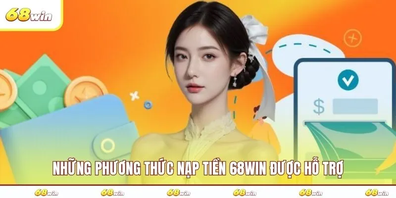 Những phương thức nạp tiền 68WIN được hỗ trợ